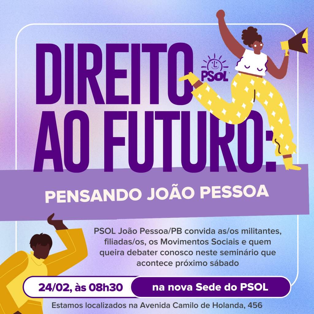 DIREITO AO FUTURO;                                                                                                                                                                                                                                                                                                                                                                                                                                                                                                                                                                                                                                                                                                                                                                                                                                                                                                                                                                                                                                                                                                                                                                                                                                                  PSOL REALIZA CICLO DE SEMINÁRIOS NA&nbsp;CAPITAL