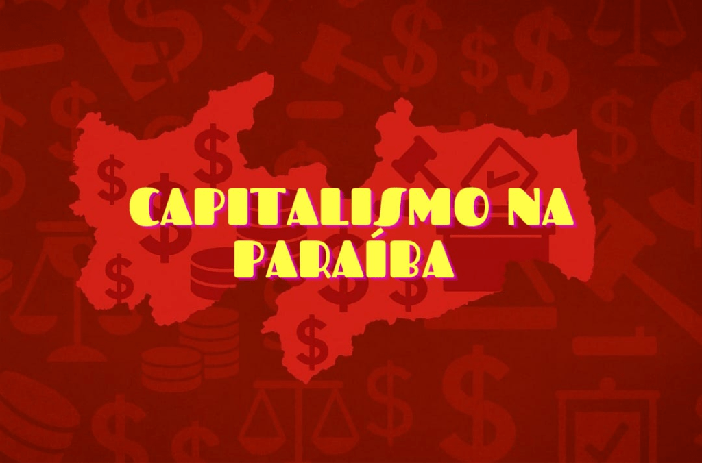 Capitalismo à Paraibana – Forças em Jogo, Esquerdas em Crise e os Desafios da Próxima&nbsp;Década